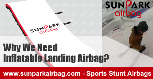 Why-We-Need-Inflatable-Landing-Airbag-SUNPARK