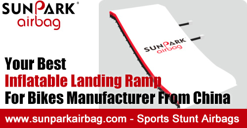 Your Best Inflatable Landing Ramp For Bikes Manufacturer From China SUNPARK Airbags