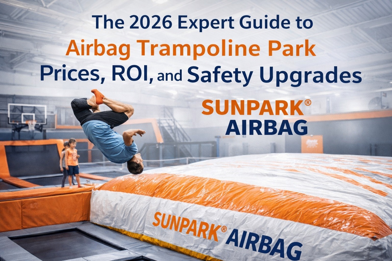 The 2026 Expert Guide to Airbag Trampoline Park Prices